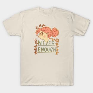 Never Enough (transparent) T-Shirt